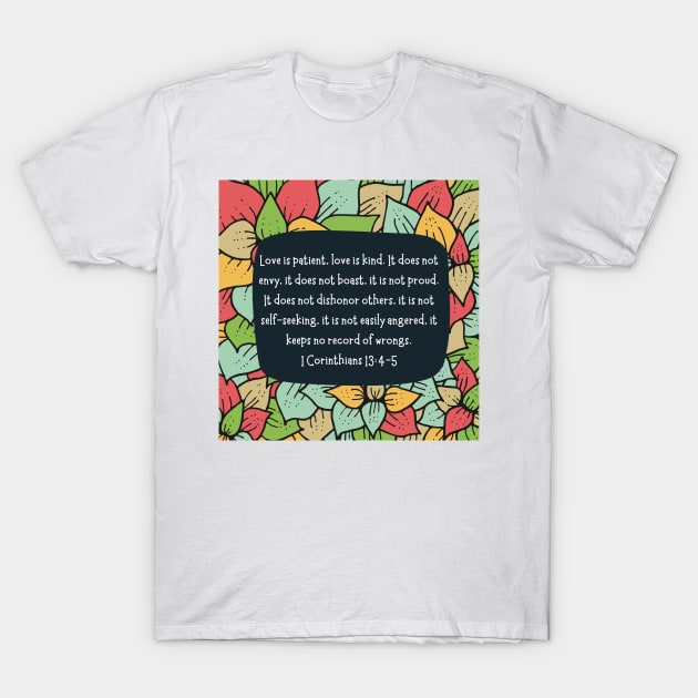 Love is patient - bible verse 1 Corinthians 13:4-5 T-Shirt by Eveline D’souza